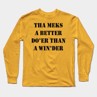 Tha Meks A Better Do Er Than A Win der Yorkshire Dialect Long Sleeve T-Shirt